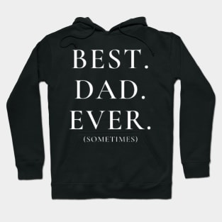 Best Dad Ever Sometimes - Funny Dad TShirt Hoodie